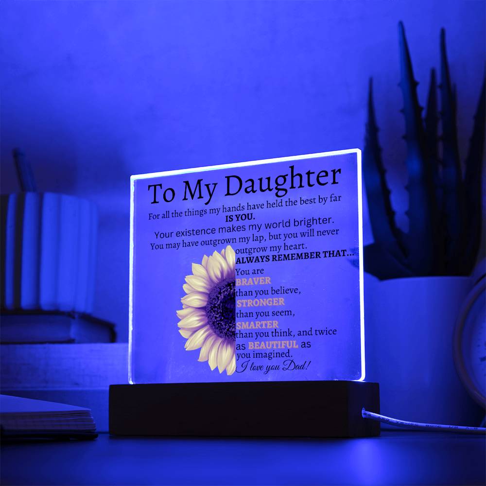 To My Daughter/Your Existence makes my world Brighter/ Love Dad