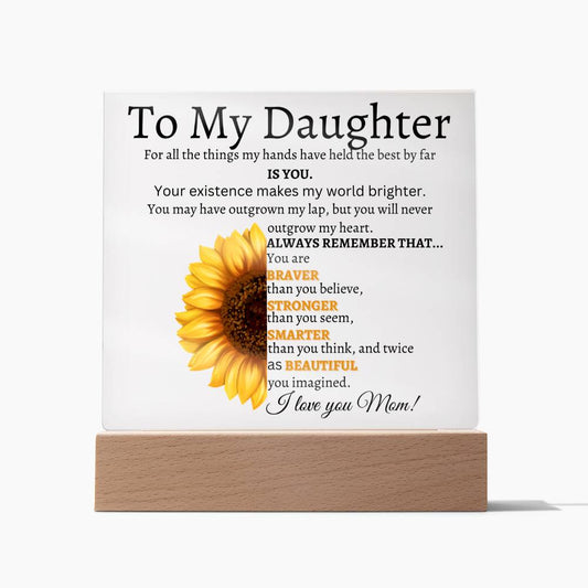 To My Daughter/Your Existence makes my world Brighter/ Acrylic Plaque
