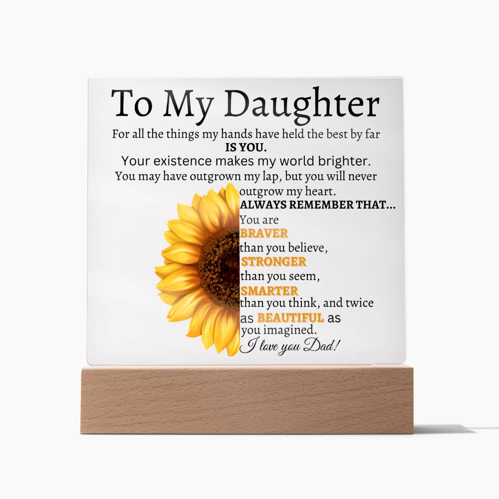 To My Daughter/Your Existence makes my world Brighter/ Love Dad