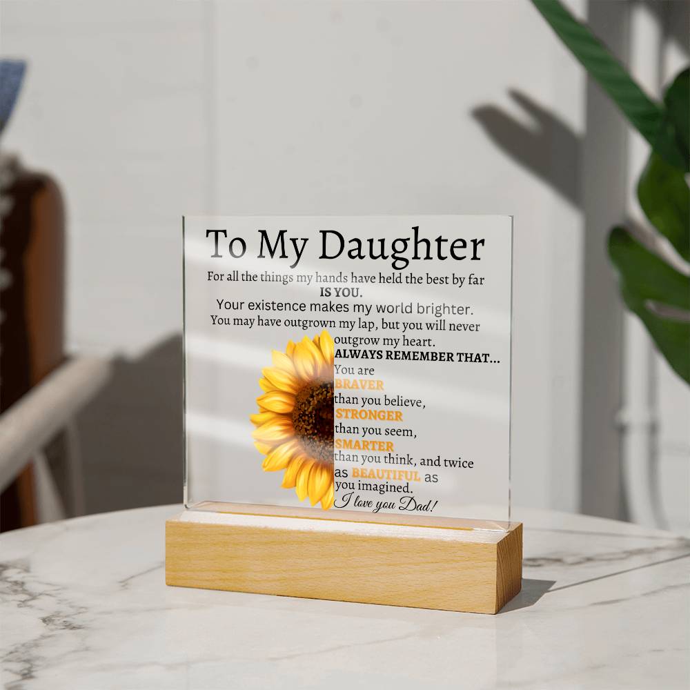 To My Daughter/Your Existence makes my world Brighter/ Love Dad