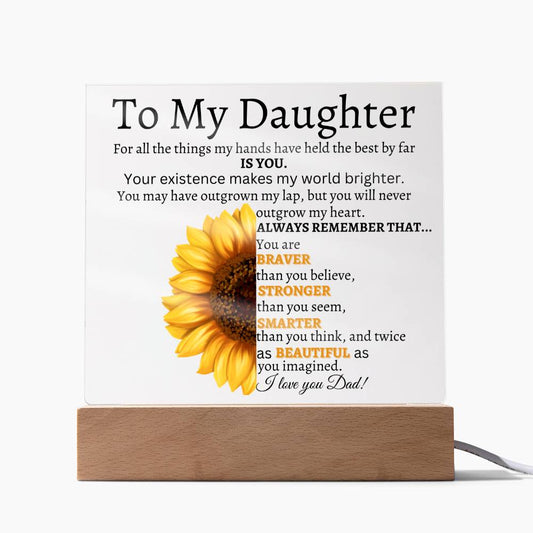 To My Daughter/Your Existence makes my world Brighter/ Love Dad